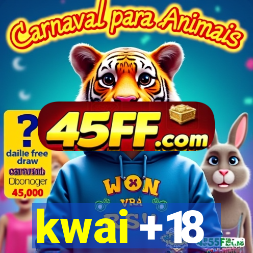kwai +18